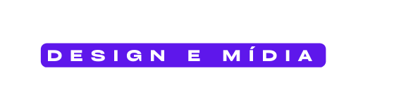 DESIGN E MÍDIA